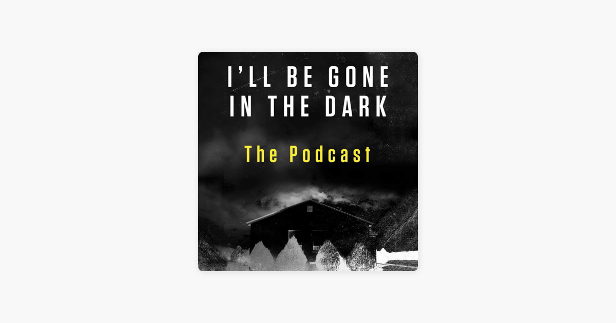 i-ll-be-gone-in-the-dark-the-podcast-on-apple-podcasts