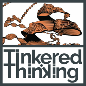 Tinkered Thinking podcast
