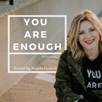 You Are Enough Podcast podcast