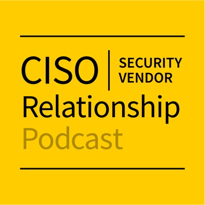 CISO-Security Vendor Relationship Podcast CISO-Security Vendor Relationship Podcast