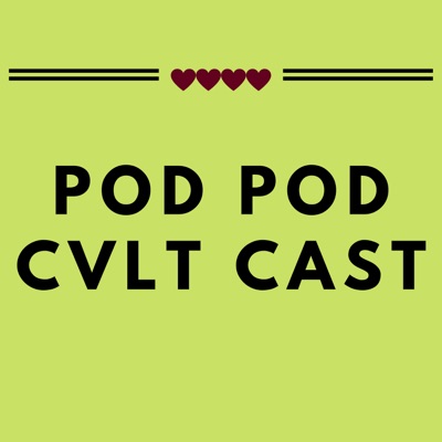 Pod Pod Cvlt Cast Pod Pod Cvlt Cast
