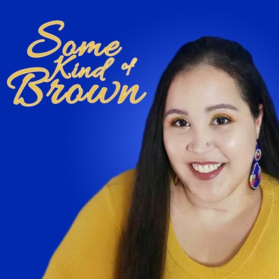 Some Kind of Brown Podcast Some Kind of Brown Podcast