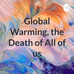 Global Warming, the Death of All of us