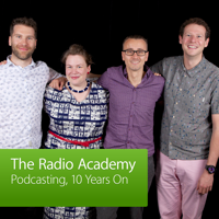 Podcasting, 10 Years On: The Radio Academy podcast