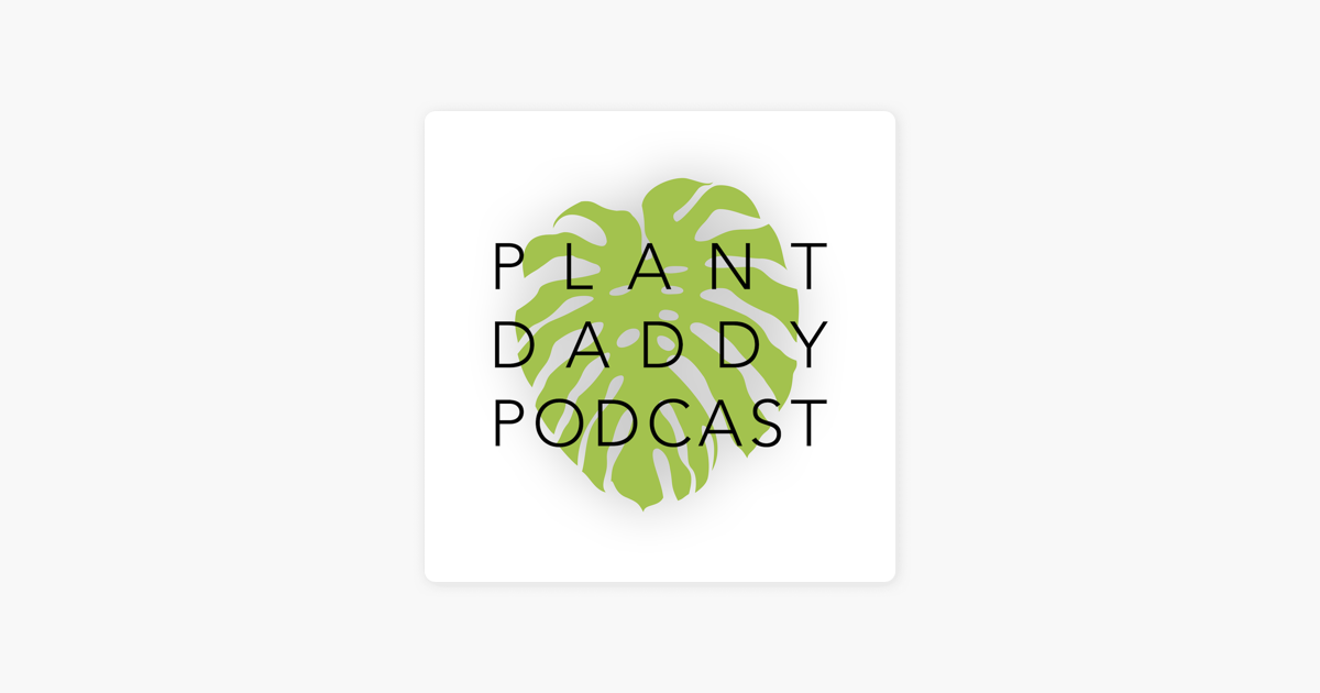 ‎Plant Daddy Podcast on Apple Podcasts