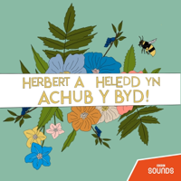 Herbert a Heledd Yn Achub Y Byd! podcast