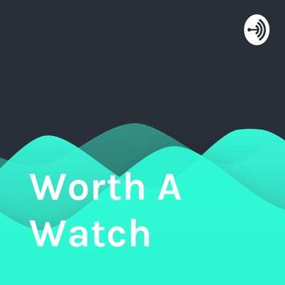 Worth A Watch Worth A Watch