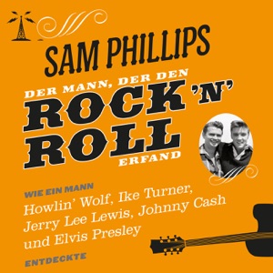 Sam Phillips - Der Mann der den Rock´n´Roll erfand