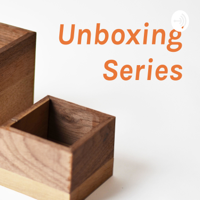 Unboxing Series podcast