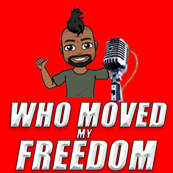 Who Moved My Freedom Podcast Artwork