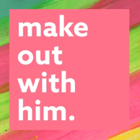 Make Out With Him podcast