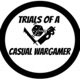 Trials Of A Casual Wargamer