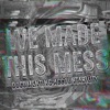 We Made This Mess artwork