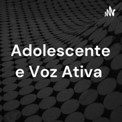 Adolescente e Voz Ativa 