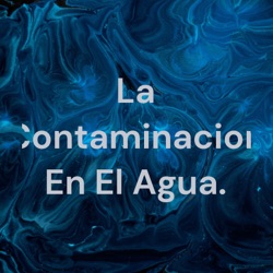 La Contaminacion En El Agua.