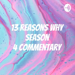 13 Reasons Why Season 4 Commentary