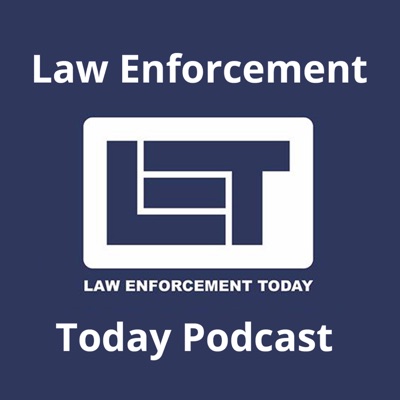 Law Enforcement Today Podcast Law Enforcement Today Podcast