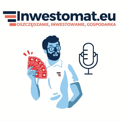 Inwestomat - prosty podcast o oszczędzaniu, inwestowaniu i gospodarce Inwestomat - prosty podcast o oszczędzaniu, inwestowaniu i gospodarce