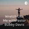 Wretch Like Me with Pastor Bubby Davis artwork