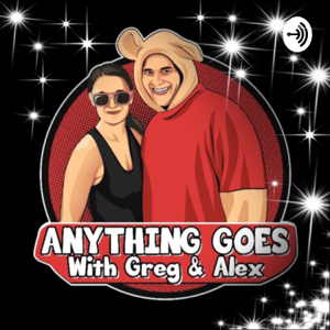 Anything Goes With Greg & Alex podcast