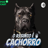O Assunto é Cachorro, o Podcast sobre Raças de Cães - O Assunto é Cachorro