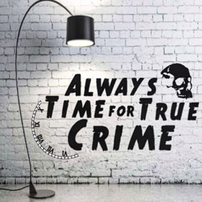 Always Time for True Crime Always Time for True Crime