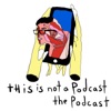this is not a podcast the podcast