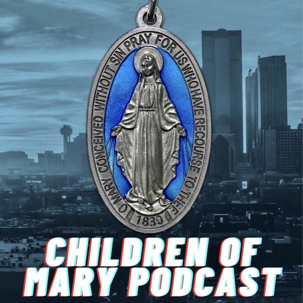 The Children of Mary Podcast i.e. Mary's Podcast