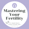 Mastering Your Fertility