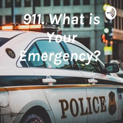 911. What is Your Emergency? 