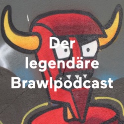 Der legendäre Brawlpodcast