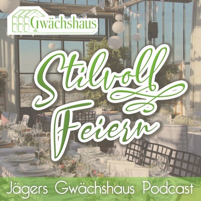 Stilvoll feiern - Jägers Gwächshaus Podcast Stilvoll feiern - Jägers Gwächshaus Podcast