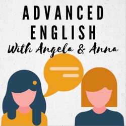 Advanced English with Angela and Anna