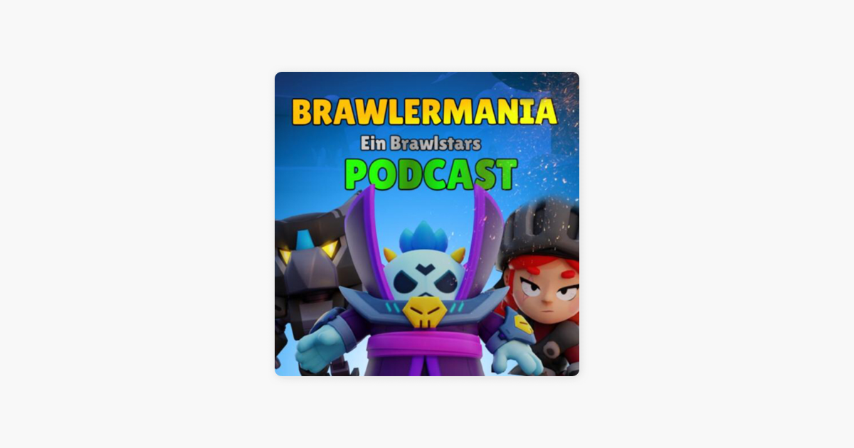 Brawlermania Ein Brawl Stars Podcast On Apple Podcasts - brawl stars starkampf