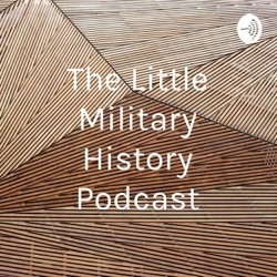 The Little Military History Podcast