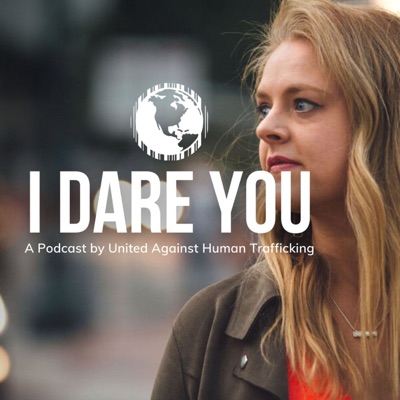 I Dare You - A Podcast by United Against Human Trafficking I Dare You - A Podcast by United Against Human Trafficking
