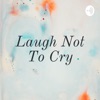 Laugh Not To Cry artwork