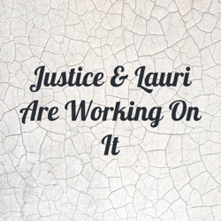 Justice & Lauri Are Working On It