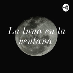 La Tierra mas ajena (1955) Alejandra Pizarnik – La luna en la ventana –  Podcast – Podtail