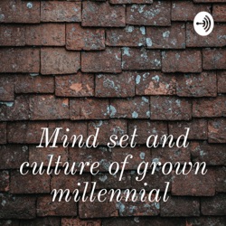 Mind set and culture of grown millennial 