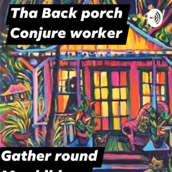 Tha Back Porch Conjure Rootworker Artwork