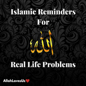 Islamic Reminders For Real Life Problems - AllahLovesUs