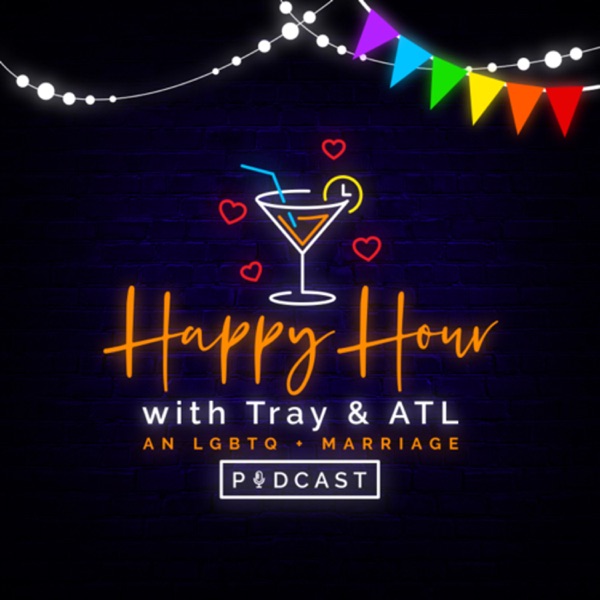 Happy Hour with Tray and ATL: An LGBTQ+ Marriage Podcast Artwork