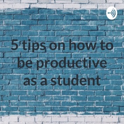 5 tips on how to be productive as a student