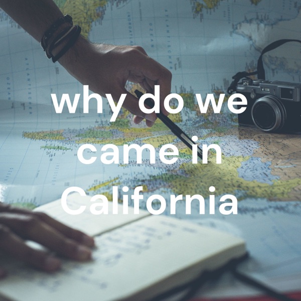 why do we came in California