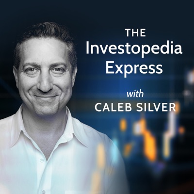 The Investopedia Express with Caleb Silver The Investopedia Express with Caleb Silver