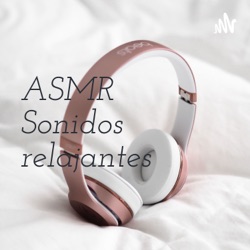 ASMR Sonidos relajantes 