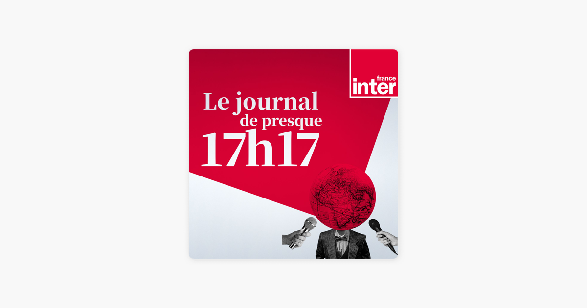 Le Journal De Presque 17h17 A L Apple Podcasts