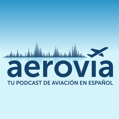 Aerovía: tu podcast de aviación en español Aerovía: tu podcast de aviación en español
