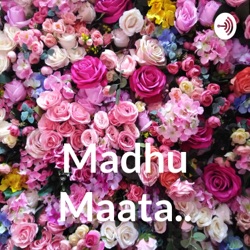 Madhu Maata..